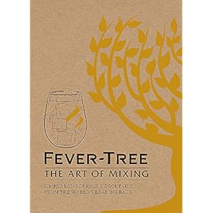 Fever Tree: The Art of Mixing: Simple long drinks & cocktails from the world’s leading bars
