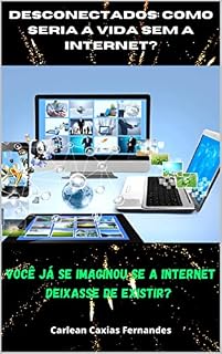 Livro DESCONECTADOS: COMO SERIA A VIDA SEM A INTERNET?: VOCÊ JÁ SE IMAGINOU SE A INTERNET DEIXASSE DE EXISTIR?