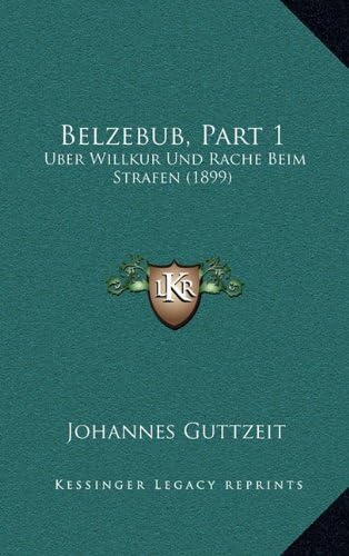 Belzebub, Part 1: Uber Willkur Und Rache Beim Strafen (1899) (English and German Edition)