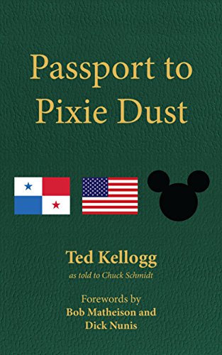 Passport to Pixie Dust: My 32 Years with The Walt Disney Company by Ted Kellogg