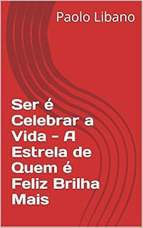 Livro Ser é Celebrar a Vida - A Estrela de Quem é Feliz Brilha Mais