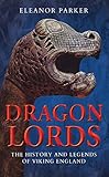 Eleanor Parker, "Dragon Lords: The History and Legends of Viking England" (Bloomsbury Academic, 2019)