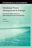 Municipal Waste Management in Europe : European Policy between Harmonisation and Subsidiarity, , 9048159873