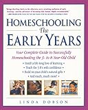 Homeschooling: The Early Years: Your Complete Guide to Successfully Homeschooling the 3- to 8- Year-Old Child