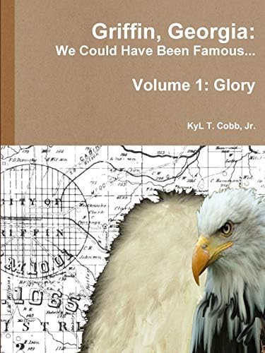 Griffin, Georgia: We Could Have Been Famous... Volume 1: Glory