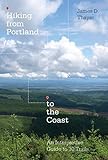 Hiking from Portland to the Coast: An Interpretive Guide to 30 Trails by 