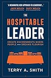 The Hospitable Leader: Create Environments Where People and Dreams Flourish by Terry A. Smith
