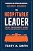 The Hospitable Leader: Create Environments Where People and Dreams Flourish by Terry A. Smith