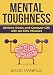 Mental Toughness: Achieve Goals and Conquer Life with an Elite Mindset
