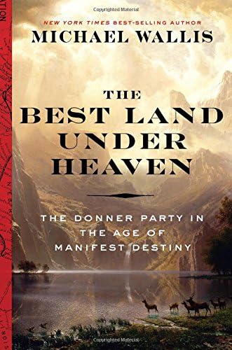 The Best Land Under Heaven: The Donner Party in the Age of Manifest Destiny