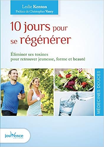 Amazon Fr 10 Jours Pour Se Regenerer Eliminer Ses Toxines Pour Retrouver Jeunesse Forme Et Beaute Kenton Leslie Vasey Christopher Heim Isabella Livres