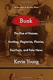 Bunk: The Rise of Hoaxes, Humbug, Plagiarists, Phonies, Post-Facts, and Fake News