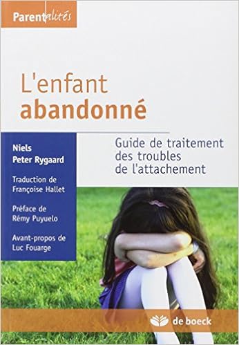 L'enfant abandonné : Guide de traitement des troubles de l'attachement