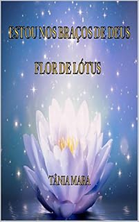 Livro ESTOU NOS BRAÇOS DE DEUS: FLOR DE LÓTUS (MEDITAÇÃO Livro 1)