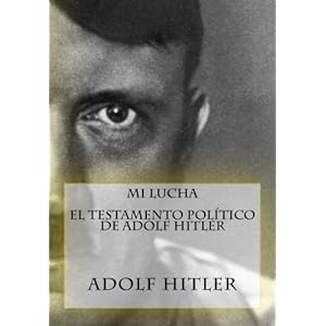 Mi Lucha - El testamento político de Adolf Hitler (Spanish Edition)