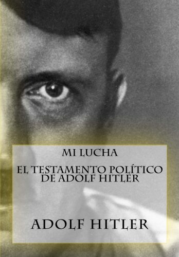 Mi Lucha - El testamento político de Adolf Hitler (Spanish Edition)