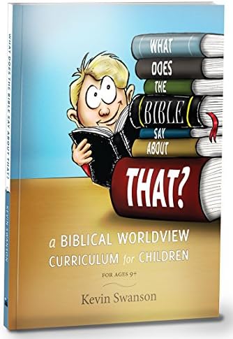 What Does The Bible Say About That?: A Biblical Worldview Curriculum For Children