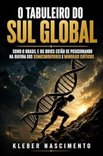 Livro O TABULEIRO DO SUL GLOBAL : Como o Brasil e os BRICS estão se posicionando na Guerra dos Semicondutores e Minerais Críticos.