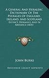 A General And Heraldic Dictionary Of The Peerages Of England, Ireland, And Scotland: Extinct, Dorman by 