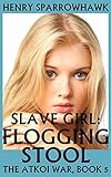 Slave Girl: Flogging Stool (The Atkoi Slave Girl Book 5)
