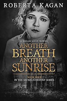 Another Breath, Another Sunrise: A Holocaust Novel (Michal's Destiny Book 4) by [Kagan, Roberta]