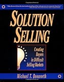 Solution Selling: Creating Buyers in Difficult Selling Markets cover