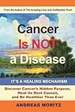 Cancer Is Not a Disease - It's a Healing Mechanism by 