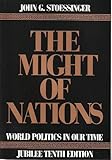 The Might of Nations : World Politics in Our Time, Stoessinger, John G., 0070616256