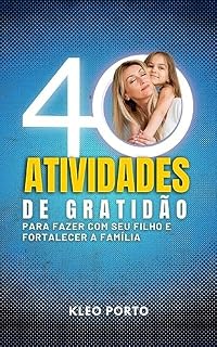 Livro 40 ATIVIDADES DE GRATIDÃO: Para Fazer com seu Filho e Fortalecer a Família