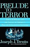 Prelude to Terror: Edwin P. Wilson and the Legacy of America's Private Intelligence Network