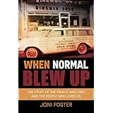 When Normal Blew Up: The Story of the People Who Died and the People Who Lived On