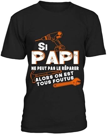 Tee shirt si papi ne peut pas le reparer personne ne peut Clearance