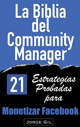 La Biblia del Community Manager: Estrategias de Marketing en Facebook para Empresas y Marketing en Redes Sociales.: 21 Estrategias de...
