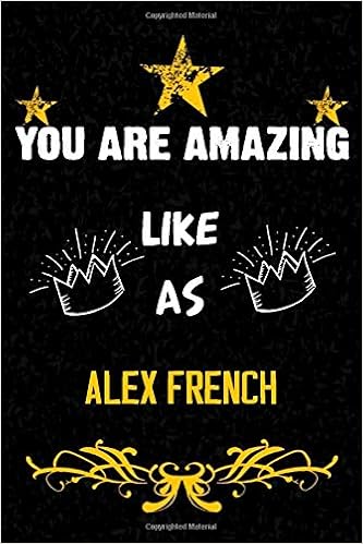You Are Amazing Like As Alex French Line Notebook Famous Alex French Appreciation Great Alternative To A Card Fans Web Stars Publishing Edge Art 9798642953846 Amazon Com Books