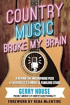 Country Music Broke My Brain: A Behind-the-Microphone Peek at Nashvillersquo;s Famous and Fabulous Stars