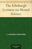 The Edinburgh Lectures on Mental Science by 