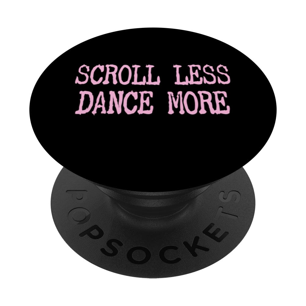 Scroll Less And Dance More - Funny Dance PopSockets Swappable PopGrip