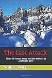 The Last Attack: Sixth SS Panzer Army and the defense of Austria in 1945 (World War Two: Beyond the Myths)