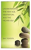 Understanding the New Age, Meditation and the Higher Self