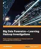 Big Data Forensics - Learning Hadoop Investigations by Joe Sremack