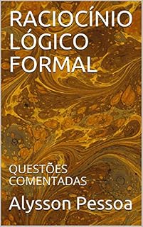 Livro RACIOCÍNIO LÓGICO FORMAL: QUESTÕES COMENTADAS