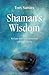 Shaman's Wisdom: Reclaim Your Lost Connection with the Universe by Tony Samara