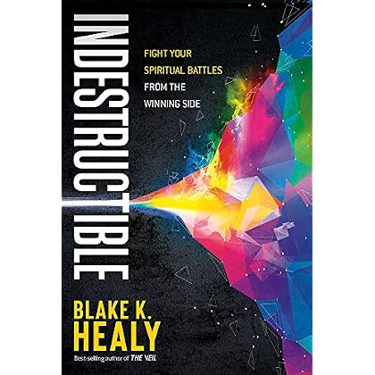 Indestructible: Fight Your Spiritual Battles From the Winning Side Indestructible: Fight Your Spiritual Battles From the Winning Side