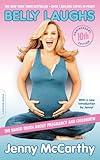 Belly Laughs, 10th anniversary edition: The Naked Truth about Pregnancy and Childbirth