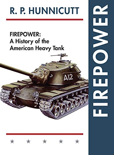 Firepower: A History of the American Heavy Tank by R. P. Hunnicutt