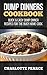 Dump Dinners Cookbook: Quick & Easy Dump Dinner Recipes for the Busy Home Cook (Dump Dinners, Dump Dinners Cookbook, Dump Dinner Recipes, Slow Cooker Recipes, ... Recipes, Crockpot Meals, Meals For One)
