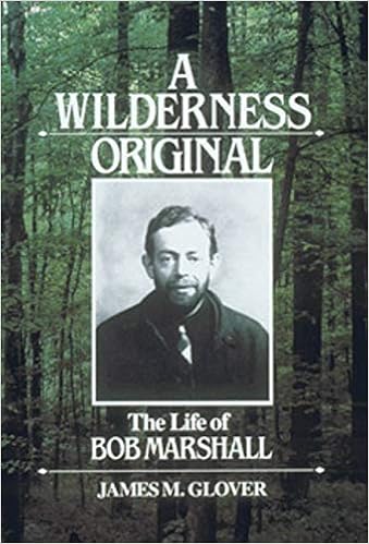 A Wilderness Original: The Life of Bob Marshall
