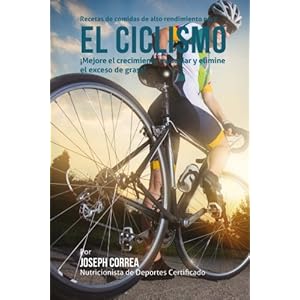 Recetas de comidas de alto rendimiento para el Ciclismo: Mejore el crecimiento muscular y elimine el exceso de grasa! (Spanish Edition)