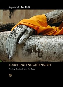 Touching Enlightenment: Finding Realization in the Body by [Ray PhD., Reginald A.]