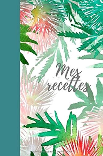 Download Mes Recettes: cahier des recettes I cahier de cuisine I livre de recette a remplir I livre pour ecrire ses recettes PDF